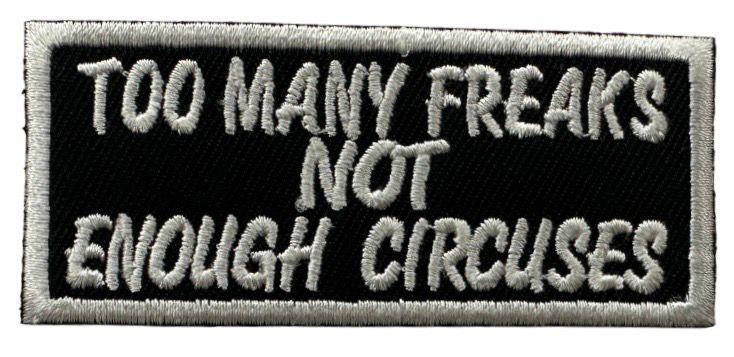 RXEP142 TOO MANY FREAK NOT ENOUGH CIRCUSE DESIGN MOTORCYCLE PATCH EMBROIDERY IRON ON PATCH